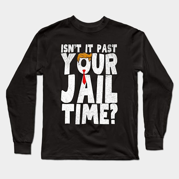 Isnt It Past Your Jail Time Long Sleeve T-Shirt by Myartstor 